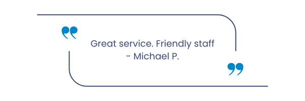 Pullquote from a customer, Michael P.: "Great service. Friendly staff."