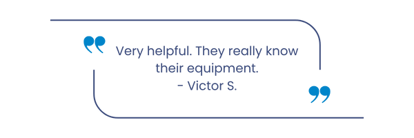 Pullquote from a customer, Victor S.: "Very helpful. They really know their equipment."